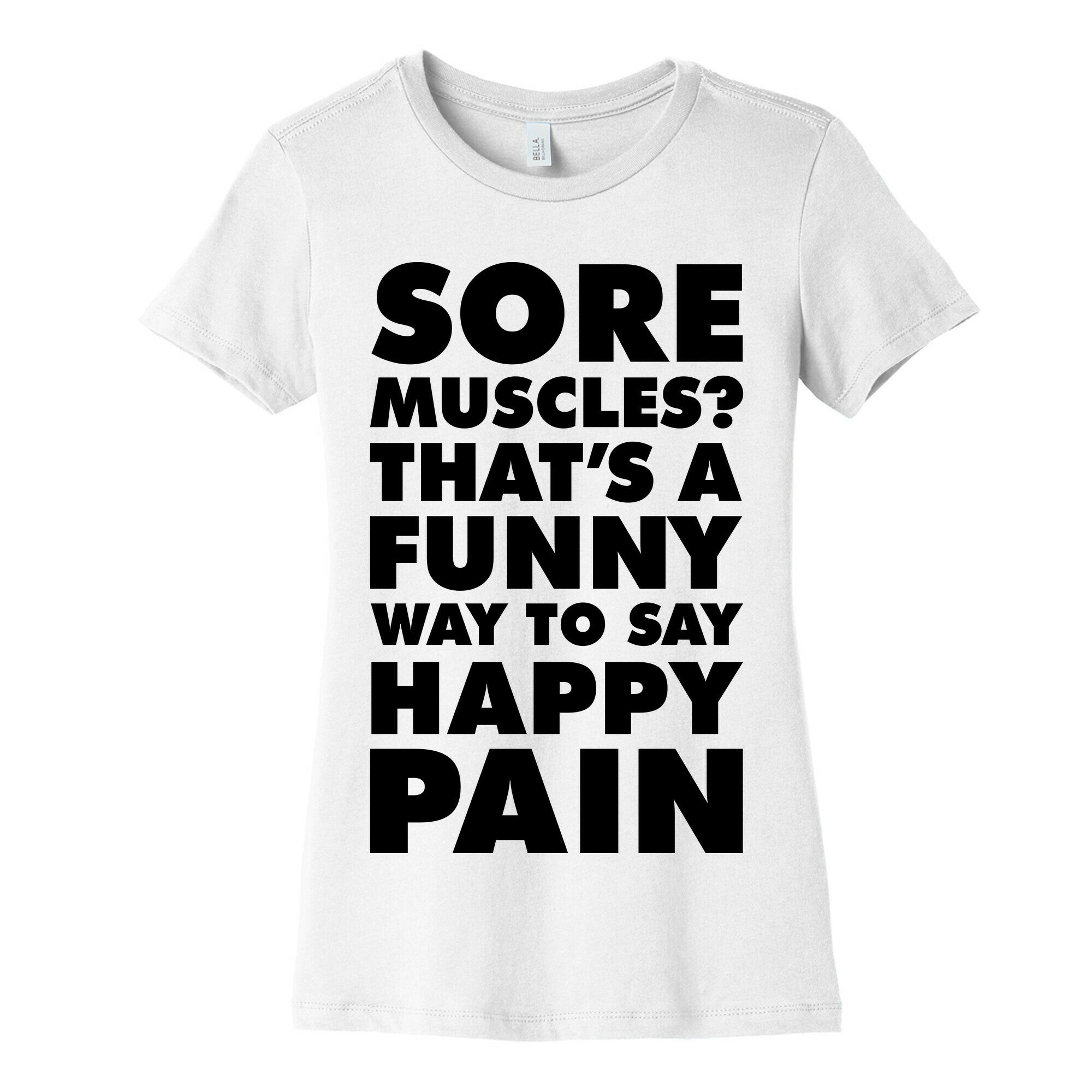 Sore Muscles? Thats a Funny Way To Say Happy Pain Women's Cotton Tee
